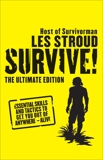 Survive! The Ultimate Edition: Essential Skills and Tactics to Get You Out of Anywhere - Alive, Stroud, Les