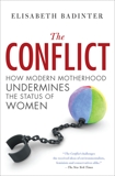 Conflict: How Modern Motherhood Undermines the Status of Women, Badinter, Elisabeth