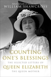 Counting One's Blessings: The Selected Letters of Queen Elizabeth, the Queen Mother, Shawcross, William