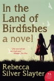 In The Land Of Birdfishes: A Novel, Silver Slayter, Rebecca