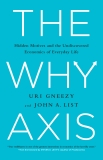 The Why Axis: Hidden Motives and The Undiscovered Economics of Everyday Life, Gneezy, Uri & List, John