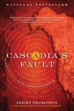 Cascadia's Fault: The Deadly Earthquake That Will Devastate North America, Thompson, Jerry