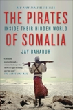 Pirates Of Somalia: Inside Their Hidden World, Bahadur, Jay