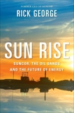 Sun Rise: Suncor, the Oil Sands and the Future of Energy, George, Richard & Reynolds, John Lawrence