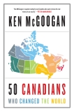 50 Canadians Who Changed The World, McGoogan, Ken
