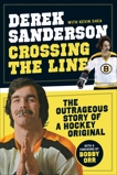 Crossing The Line: The Outrageous Story of a Hockey Original, Shea, Kevin & Sanderson, Derek