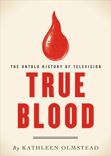 True Blood: The Untold History of Television, Olmstead, Kathleen