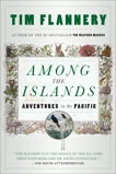 Among The Islands: Adventures in the Pacific, Flannery, Tim