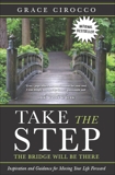 Take The Step, The Bridge Will Be There: Inspiration and Guidance for Moving Your Life Forward, Cirocco, Grace