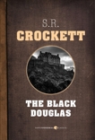 The Black Douglas, Crockett, S. R.