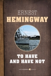 To Have And Have Not, Hemingway, Ernest