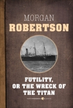 Futility, Or The Wreck Of The Titan, Robertson, Morgan