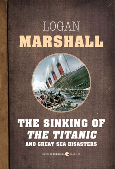 The Sinking Of The Titanic And Great Sea Disasters, Marshall, Logan