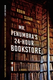 Mr. Penumbra's 24-Hour Bookstore: A Novel, Sloan, Robin