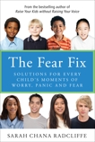 The Fear Fix: Solutions For Every Child's Moments Of Worry, Panic and Fear, Radcliffe, Sarah Chana