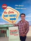 You Gotta Eat Here!: Canada's Favourite Hometown Restaurants and Hidden Gems, Catucci, John & Vlessides, Michael