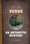 An Antarctic Mystery, Verne, Jules