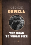 The Road To Wigan Pier, Orwell, George