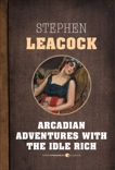 Arcadian Adventures With The Idle Rich, Leacock, Stephen