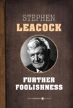 Further Foolishness, Leacock, Stephen