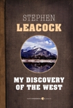 My Discovery Of The West: A Discussion of East and West in Canada, Leacock, Stephen