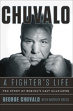 Chuvalo: A Fighter's Life: The Story of Boxing's Last Gladiator, Chuvalo, George & Greig, Murray