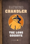 The Long Goodbye, Chandler, Raymond