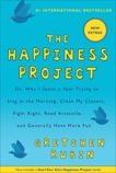 The Happiness Project: Or, Why I Spent a Year Trying to Sing in the Morning, Clean My Closets, Fight Right, Read Aristotle, and Generally Have More Fun, Rubin, Gretchen