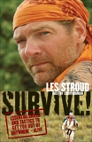 Survive!: Essential Skills and Tactics to Get You Out of Anywhere--Alive!, Stroud, Les