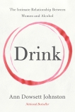 Drink: The Intimate Relationship Between Women and Alcohol, Dowsett Johnston, Ann