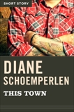 This Town: Short Story, Schoemperlen, Diane