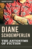 The Antonyms Of Fiction: Short Story, Schoemperlen, Diane