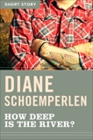 How Deep Is The River?: Short Story, Schoemperlen, Diane