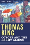 Coyote And The Enemy Aliens: Short Story, King, Thomas