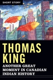 Another Great Moment In Canadian Indian History: Short Story, King, Thomas