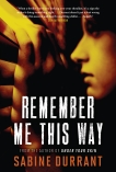 Remember Me This Way: A Novel, Durrant, Sabine