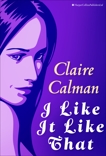 I Like It Like That, Calman, Claire