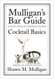 Cocktail Basics: Mulligan's Bar Guide, Mulligan, Shawn M.