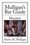 Shooters: Mulligan's Bar Guide, Mulligan, Shawn M.