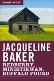Redberry, Ministikwan, Buffalo Pound: Short Story, Baker, Jacqueline