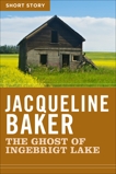 The Ghost Of Ingebrigt Lake: Short Story, Baker, Jacqueline