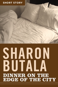 Dinner On The Edge Of The City: Short Story, Butala, Sharon