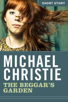 The Beggar's Garden: Short Story, Christie, Michael