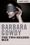 The Two-Headed Man: Short Story, Gowdy, Barbara