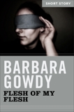 Flesh Of My Flesh: Short Story, Gowdy, Barbara