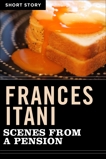 Scenes From  A Pension: Short Story, Itani, Frances