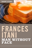 Man Without Face: Short Story, Itani, Frances