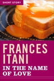 In The Name Of Love: Short Story, Itani, Frances