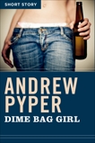 Dime Bag Girl: Short Story, Pyper, Andrew