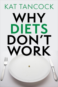 Why Diets Don't Work, Tancock, Kat